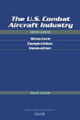 The U.S. Combat Aircraft Industry 1909-2000 Structure, Competition, Innovation - Preview