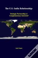 The U.S.-India Relationship: Strategic Partnership Or Complementary Interests?