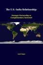 The U.S.-India Relationship: Strategic Partnership Or Complementary Interests? - Preview
