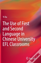 The Use Of First And Second Language In Chinese University Efl Classrooms