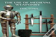 The Use Of Medieval Weaponry