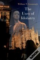 The Uses Of Idolatry