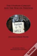 The Utopian Conceit And The War On Freedom