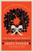 The Valancourt Book Of Victorian Christmas Ghost Stories, Volume Five