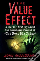 The Value Effect: A Murder Mystery About The Compulsive Pursuit Of 'The Next Big Thing'