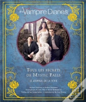 The Vampire Diaries ; Tous Les Secrets De Mystic Falls