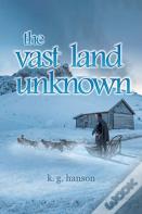 The Vast Land Unknown