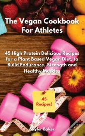 The Vegan Cookbook For Athletes
