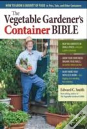 The Vegetable Gardener'S Container Bible