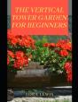 The Vertical Tower Garden For Beginners - Preview
