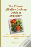 The Vibrant Alkaline Cooking Guide To Appetizer