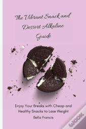 The Vibrant Snack And Dessert Alkaline Guide