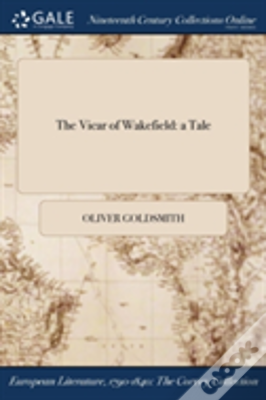 The Vicar Of Wakefield: A Tale