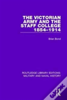 The Victorian Army And The Staff College 1854-1914