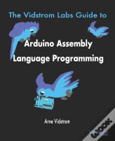 The Vidstrom Labs Guide To Arduino Assembly Language Programming