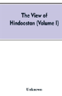 The View Of Hindoostan (Volume I) - Preview