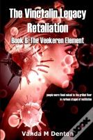 The Vinctalin Legacy Retaliation: Book 6 The Veekeren Element