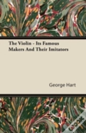 The Violin - Its Famous Makers And Their Imitators