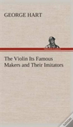 Capa do artigo The Violin Its Famous Makers And Their Imitators