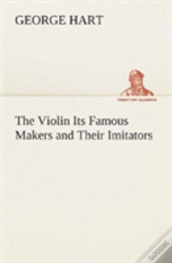 Capa do artigo The Violin Its Famous Makers And Their Imitators