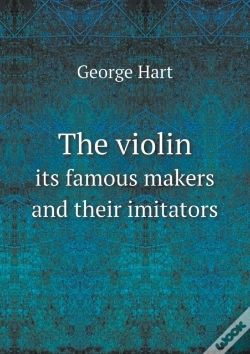 Capa do artigo The Violin Its Famous Makers And Their Imitators