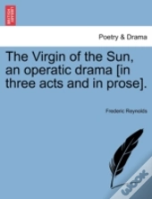 The Virgin Of The Sun, An Operatic Drama