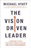 The Vision Driven Leader Â€“ 10 Questions To Focus Your Efforts, Energize Your Team, And Scale Your Business