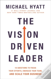 The Vision Driven Leader Â€“ 10 Questions To Focus Your Efforts, Energize Your Team, And Scale Your Business