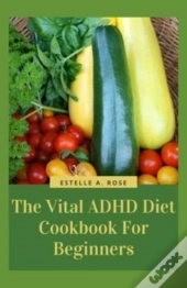 The Vital Adhd Diet Cookbook For Beginners