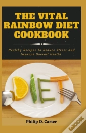 The Vital Rainbow Diet Cookbook