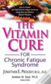 The Vitamin Cure For Chronic Fatigue Syndrome