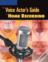 The Voice Actor'S Guide To Home Recording