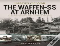 The Waffen Ss At Arnhem