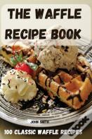 The Waffle Recipe  Book