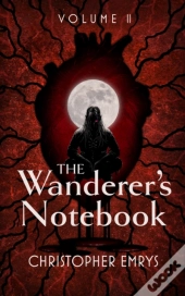 The Wanderer'S Notebook Volume Ii