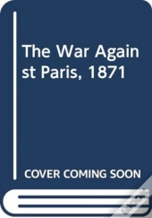 The War Against Paris, 1871