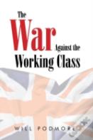 The War Against The Working Class