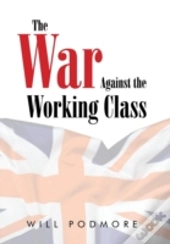 The War Against The Working Class
