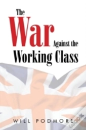 The War Against The Working Class