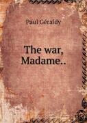 The War, Madame.