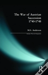 The War Of Austrian Succession 1740-1748