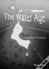 The Water Age & Other Fictions