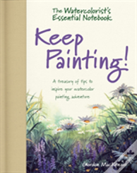 The Watercolorist'S Essential Notebook - Keep Painting!