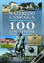 The Waterloo Campaign In 100 Locations