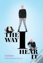 The Way I Hear It A Life With Hearing Loss