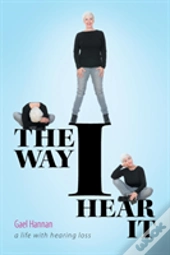 The Way I Hear It A Life With Hearing Loss