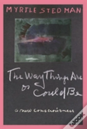 The Way Things Are Or Could Be, A New Consciousness