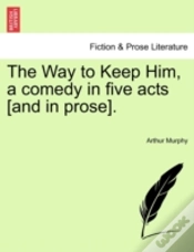 Capa do artigo The Way To Keep Him, A Comedy In Five Ac