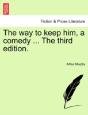 The Way To Keep Him, A Comedy ... The Th - Preview