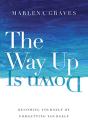 The Way Up Is Down Â€“ Becoming Yourself By Forgetting Yourself - Preview
